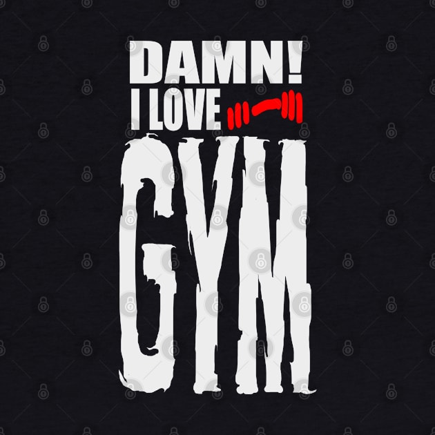 Damn I Love GYM by barmalisiRTB